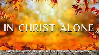 In Christ Alone : Instrumental Worship & Prayer Music With Scriptures & Autumn Scene🍁Piano Worship