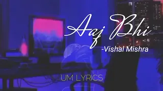 Aaj Bhi - Vishal Mishra | Lyrical | 2020 cover | Ali Fazal, Surbhi Jyoti | UM Lyrics