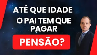 ATÉ QUE IDADE O PAI É OBRIGADO PAGAR PENSÃO PARA O FILHO? Vídeo Atualizado.