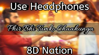 Phir Bhi Tumko Chaahunga(8D Audio)|Arjun Kapoor|Shraddha Kapoor|Half Girlfriend|8D Nation