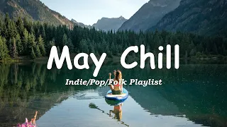 May Chill 🌞 Chill Songs to Brighten Your Month / Indie/Pop/Folk/Acoustic Playlist