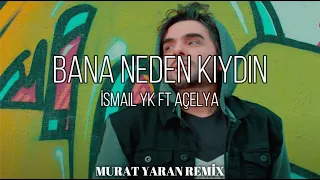 İsmail YK ft Açelya - Bana Neden Kıydın ( Murat Yaran Remix )