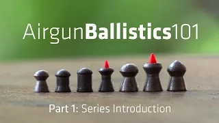 AIRGUN BALLISTICS 101: Series Introduction | AB101 pt.1