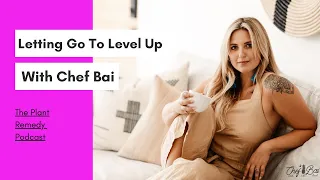 Ep. 84: Letting Go To Level Up With Chef Bai