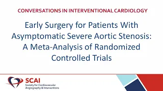 Conversations in Interventional Cardiology: Early Surgery for Patients with Aortic Stenosis