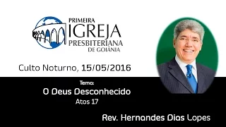 O Deus Desconhecido | Rev. Hernandes Dias Lopes