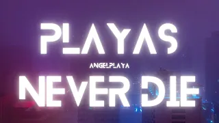 ANGELPLAYA - PLAYAS NEVER DIE (1 HOUR LOOP)