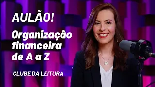 Organização Financeira de A a Z – AULÃO ESPECIAL!