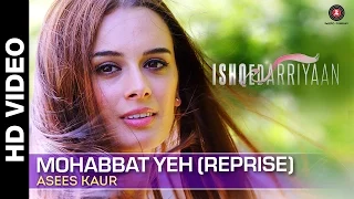 Mohabbat Yeh (Reprise) - Full Video | Asees Kaur | Ishqedarriyaan | Mahaakshay & Evelyn Sharma