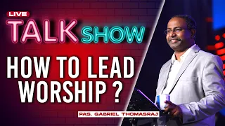 Talk Show | HOW TO LEAD WORSHIP  | Ps. Gabriel Thomasraj