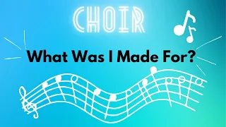 What Was I Made For | SSA Choir Arrangement