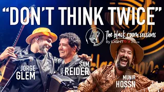 Jorge Glem, Sam Reider and Munir Hossn - Don't Think Twice / The Black Room Sessions - LIVE