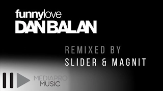 Dan Balan vs. Slider & Magnit - Funny Love (Remix)