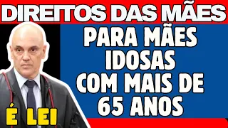 MÃE QUE TEM MAIS DE 65 ANOS! VOCÊ TEM DIREITOS GARANTIDOS PELA JUSTIÇA- DIA DAS MÃES