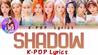 TWICE SHADOW Lyrics (트와이스 SHADOW 가사) [Color Coded Lyrics/Han/Rom/Eng] K-POP Lyrics