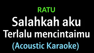 (Acoustic Karaoke) RATU - Salahkah Aku Terlalu Mencintaimu