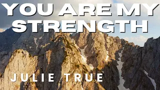 Julie True - You Are My Strength