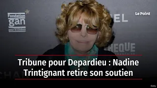 EXCLUSIF. Tribune pour Depardieu : Nadine Trintignant retire son soutien