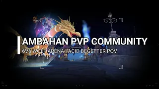 Ambahan PVP Community | 6v6 Wolf Arena | Acid Begetter POV (with Comms)