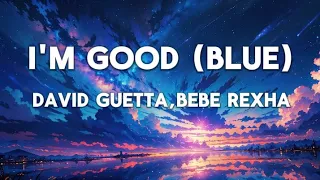 DAVID GUETTA,BEBE REXHA - I'M GOOD BLUE (LYRICS)