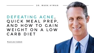 Defeating Acne, Quick Meal Prep and How to Gain Weight on a Low Carb Diet