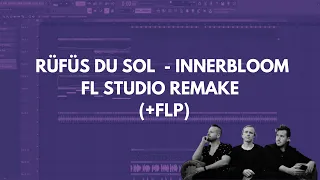 RÜFÜS DU SOL - Innerbloom FL Studio Remake (+FLP)