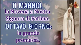 11 MAGGIO, la Novena a Nostra Signora di Fatima.OTTAVO GIORNO:la grande promessa