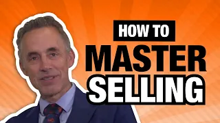 Jordan Peterson Reveals How To Master The Art of Selling