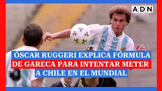Óscar Ruggeri explica fórmula de Gareca para intentar meter a Chile en el Mundial