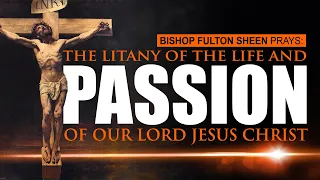 Fulton Sheen Prays the Timeless Litany of the Life and Passion of Christ