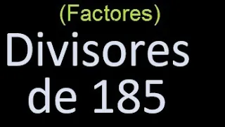 divisores de 185 , factores de 185 . como hallar el divisor de un numero ejemplos