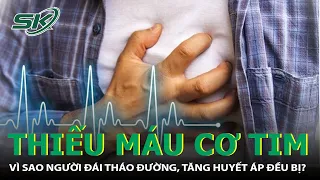 Thiếu Máu Cơ Tim: Vì Sao Người Bệnh Đái Tháo Đường, Tăng Huyết Áp Đều Sẽ Bị? | SKĐS