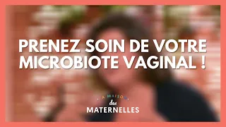 Prenez soin de votre flore vaginale - La Maison des maternelles #LMDM