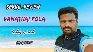 vanathai pola serial today episode 10/5/2024 | review