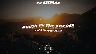 Ed Sheeran - South Of The Border (CCMC & Damaui Remix)