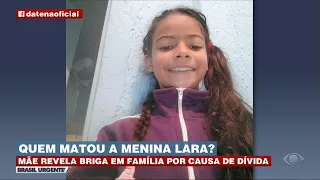 Caso Lara: mãe revela briga em família por dinheiro