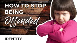 Easily Offended? How to Stop Being Offended