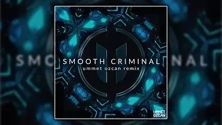 Michael Jackson - Smooth Criminal (Ummet Ozcan Remix) [Free]