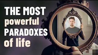 10 Most Powerful Paradoxes of Life