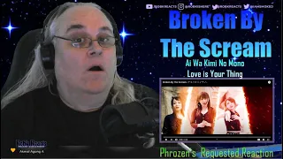 Broken By The Scream -アイハキミノモノ- Love is your Thing - First Time Hearing - Requested Reaction