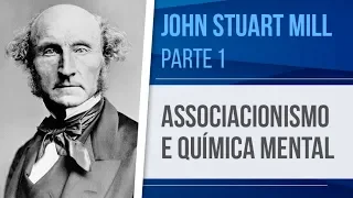 JOHN STUART MILL (1) – ASSOCIACIONISMO E QUÍMICA MENTAL | EMPIRISMO BRITÂNICO