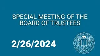 Special Meeting of the Board of Trustees 2-26-2024