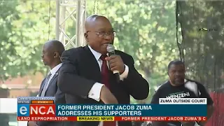 Zuma addresses supporters outside court