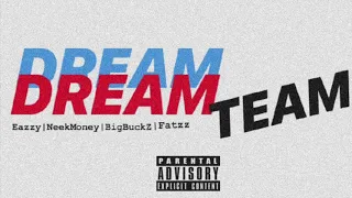 Eazzyy - DreamTeam ( Ft NeekMoneyBagz, BigBuckz, Fattz) ( Prod. By PressRecord)