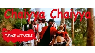 Chaiyya Chaiyya (Tr Altyazılı)