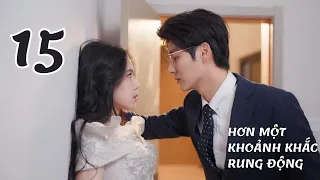 [Vietsub] HƠN MỘT KHOẢNH KHẮC RUNG ĐỘNG - tập 15 | Khương Thập Thất, Mạc Kha | Chi Chill Chill