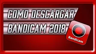 Como descargar e instalar Bandicam 2018 FULL REGISTRADO!!!