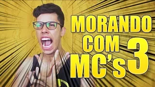 MORANDO COM MC'S - 3