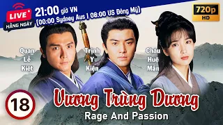 Vương Trùng Dương (Rage and Passion) 18/20 | tiếng Việt | Trịnh Y Kiện, Lương Bội Linh | TVB 1992