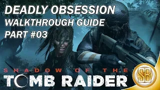 Shadow of the Tomb Raider - Deadly Obsession Walkthrough #03 (Shadow Tomb Raider 1.05 Update)
